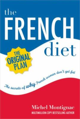 The French Diet: Why French Women Don't Get Fat by Michel Montignac