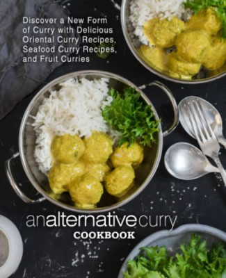 An Alternative Curry Cookbook: Discover a New Form of C -  NEW Booksumo Press 20