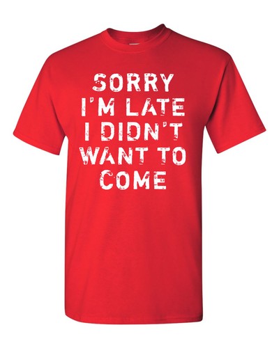 Sorry I'm Late I Didn't Want to Come Herren T-Shirt 1756 - Bild 14 von 64