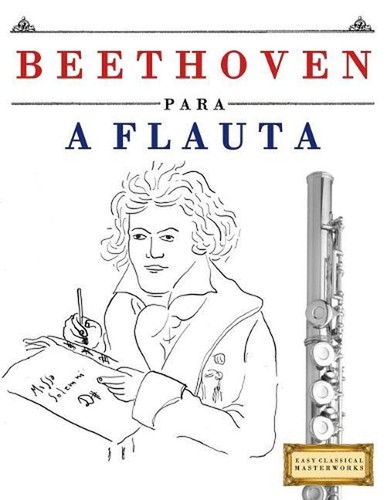 Beethoven Para a Flöte: 10 Pe von Easy Classical Masterworks (Portugiesisch) Taschenbuch