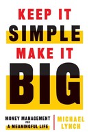Keep It Simple, Make It Big | Money Management For A Meaningful Life | Lynch