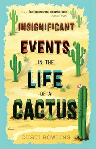 Insignificant Events in the Life of a Cactus by Dusti Bowling: New