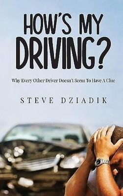 Dziadik - How's My Driving  Why Every Other Driver Doesn't Seem To Ha - E555z