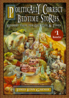 Politically Correct Bedtime Stories: Modern Tales for Our Life & Times - GOOD