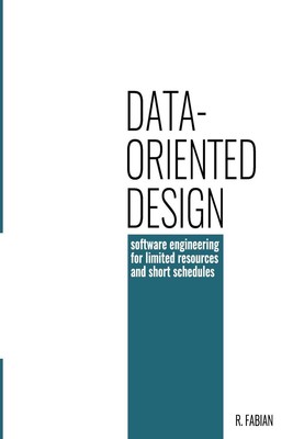 Data-oriented design: software engineering for limited resources and short sche,