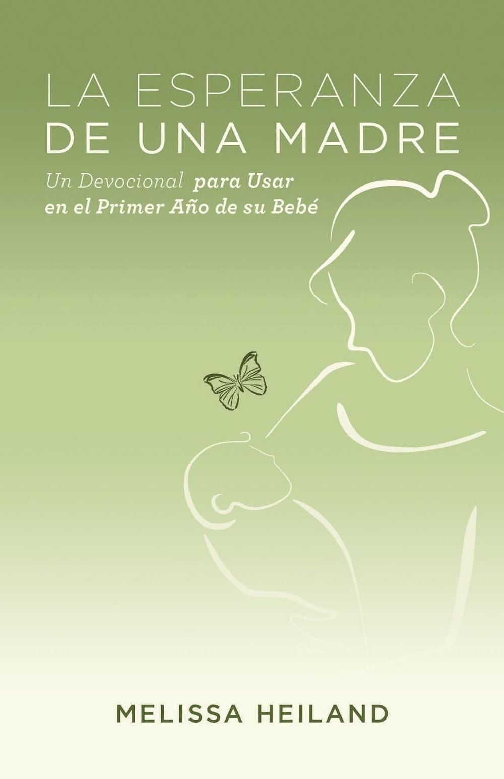 La Esperanza de Una Madre: Un Devocional Para Usar en el Primer Ano de su Bebe b