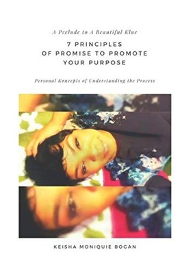 7 PRINCIPLES OF PROMISE TO PROMOTE YOUR PURPOSE (A PRELUDE By Keisha Moniquie
