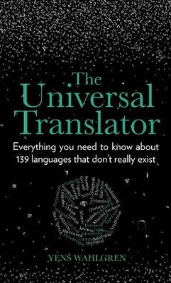 The Universal Translator: Everything you need to k... by Wahlgren, Yens Hardback