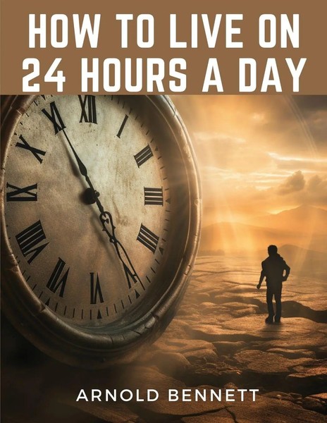 How To Live On 24 Hours A Day | Arnold Bennett | Taschenbuch | Englisch | 2023-image
