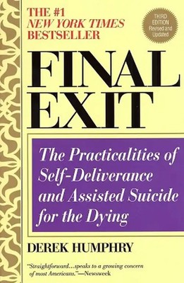 Final Exit (Third Edition): The Practicalities of Self-Deliverance and Assisted