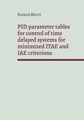 Roland Büchi | PID parameter tables for control of time delayed systems for...