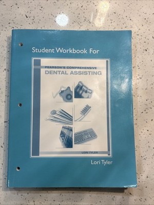 STUDENT WORKBOOK FOR PEARSON'S COMPREHENSIVE DENTAL By Lori Tyler
