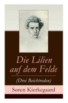 Die Lilien Auf Dem Felde (Drei Beichtreden)