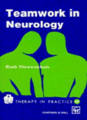 Teamwork in Neurology Pb (Therapy in Practice S) By Ruth Nieuwen