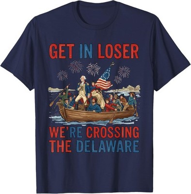 Get in Loser We're Crossing The Delaware Patriotic 4th July T-Shirt