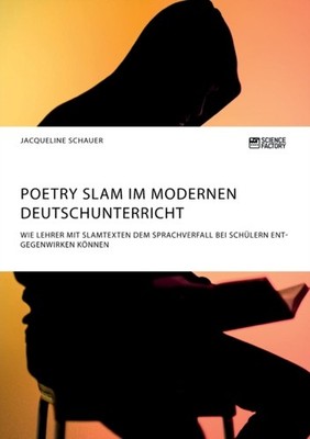 Schauer - Poetry Slam im modernen Deutschunterricht. Wie Lehrer mit Sl - G555z
