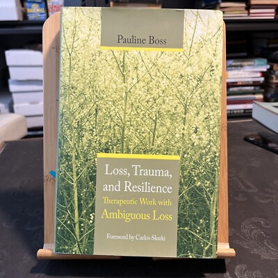 Loss, Trauma, and Resilience: Therapeutic Work with Ambiguous Loss: Boss, Paulin