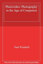 Photovideo: Photography in the Age of Computers,Paul Wombell