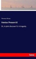 Venice Preserv'd Or, A Plot Discover'd. A Tragedy. Thomas Otway Taschenbuch 2018