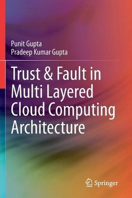 Trust & Fault in Multi Layered Cloud Computing Architecture by Punit Gupta (Engl
