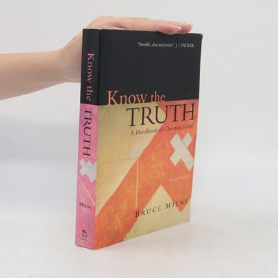 Know the Truth: A Handbook of Christian Belief  |  Bruce Milne