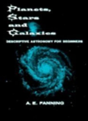Planeten, Sterne und Galaxien: Beschreibende Astronomie für Anfänger