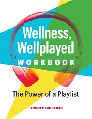 Wellness, Wellplayed Workbook: The Power of a Playlist (Paperback or Softback)