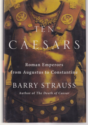 TEN CAESARS: Roman Emperors from Augustus to Constantine by Barry Strauss (HC)E2