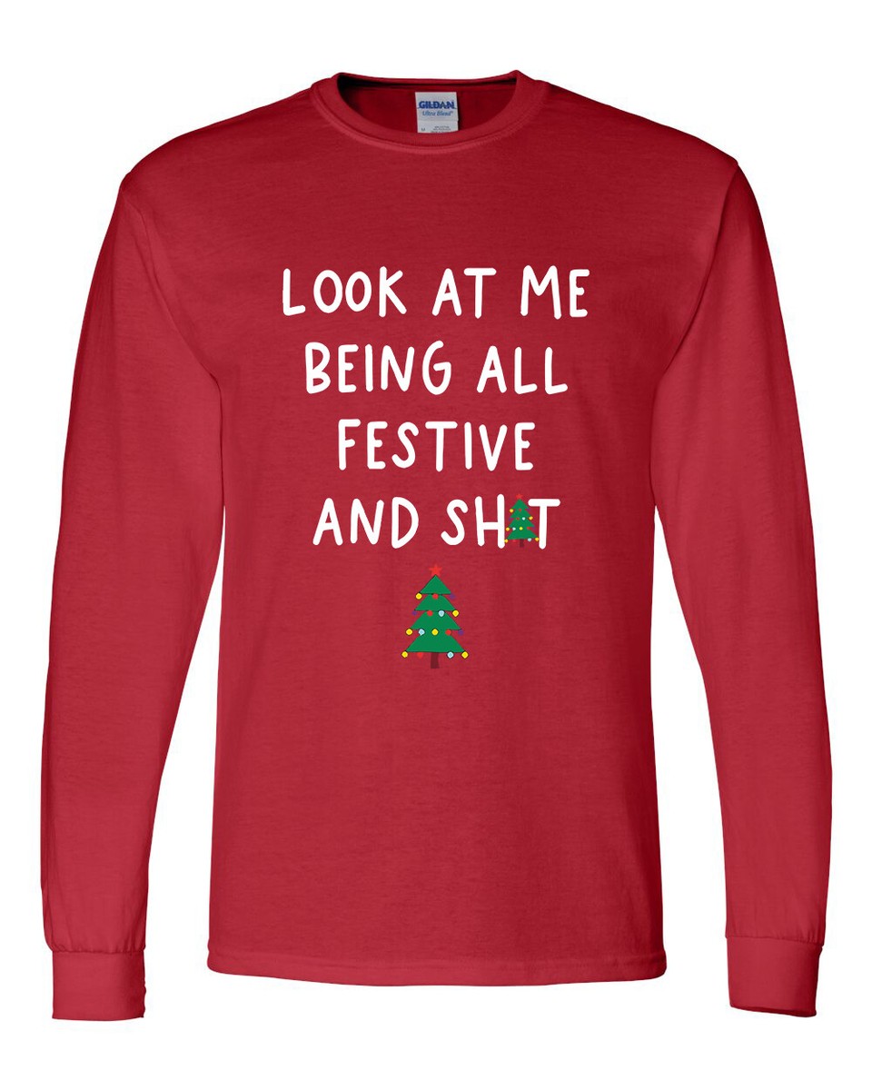 Mens Funny Christmas Tshirt Look At Me Being All Festive and Sh!t Holiday