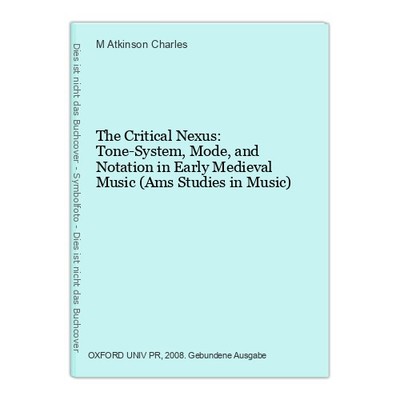 The Critical Nexus: Tone-System, Mode, and Notation in Early Medieval Music (Ams