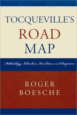 Tocqueville's Road Map: Methodology, Liberalism, Revolution, and Despotism