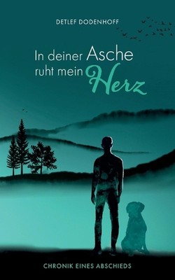 In deiner Asche ruht mein Herz: F?r Barry - Chronik eines Abschieds by Detlef Do