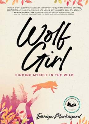 Wolf Girl: Finding Myself in the Wild by Doniga Markegard: Used