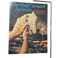 Carving Carousel Animals, from 1/8 Scale to Full Size - Marlow, H. Leroy