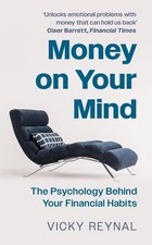 Money on Your Mind: The Psychology Behind Your Financial Habits by Vicky Reynal