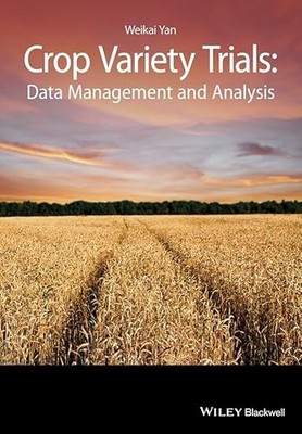 Crop Variety Trials: Data Management and Analysis by Weikai Yan NEW