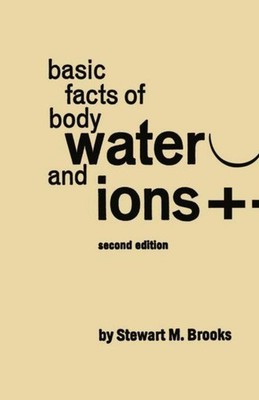 Basic Facts of Body Water and Ions Stewart M. Brooks