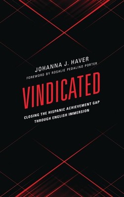 Vindicated: Closing the Hispanic Achievement Gap through English Immersion by Jo