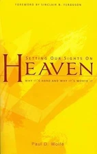 Setting Our Sights on Heaven: Why It's Hard and Why It's Worth It