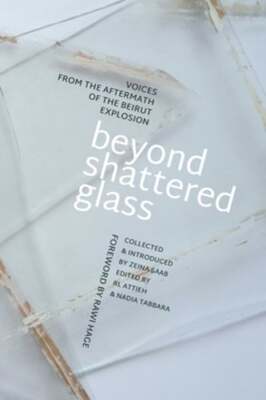 Beyond Shattered Glass: Voices from the Aftermath of the Beirut Explosion: Used