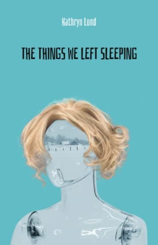 The Things We Left Sleeping - Lund, Kathryn