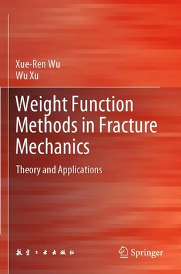 Xue-Ren Wu (u. a.) | Weight Function Methods in Fracture Mechanics | Taschenbuch