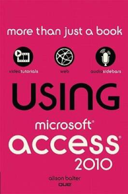 Using Microsoft Access 2010 - Paperback By Balter, Alison - GOOD