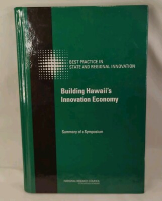 Building Hawaii's Innovation Economy : Summary of a Symposium by Technology...