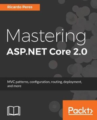 Mastering ASPNET Core 20: MVC patterns, configuration, routing, deploym - GOOD