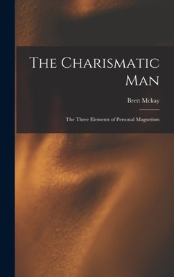 Brett Mckay - Charismatic Man  The Three Elements of Personal Magnetis - X555z