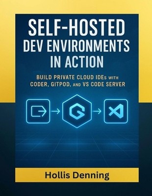 Self-Hosted Dev Environments in Action: Build Private Cloud IDEs with Coder, Git