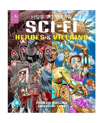 How to Draw Sci-Fi Heroes and Villains: Brainstorm, Design, and Bring to Life Te