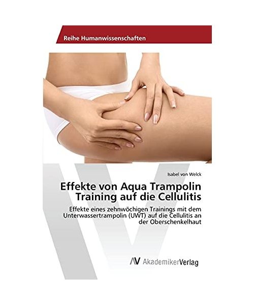 Effekte von Aqua Trampolin Training auf die Cellulitis: Effekte eines zehnwöchi