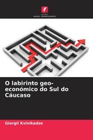 Giorgii Kvinikadze | O Labirinto Geo-EconóMico Do Sul Do CáUcaso | Taschenbuch